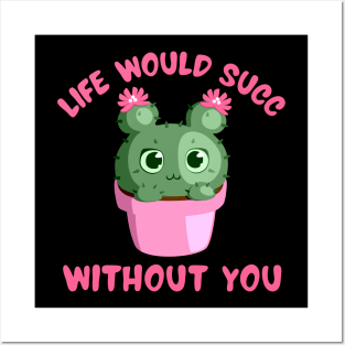 Life Would Succ Without You Posters and Art